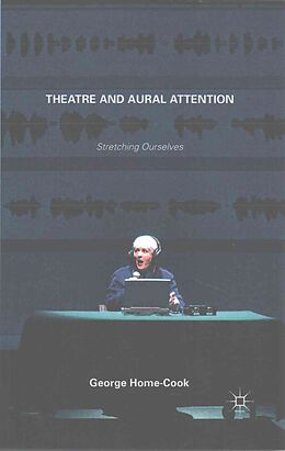 Couverture cartonnée Theatre and Aural Attention de George Home-Cook