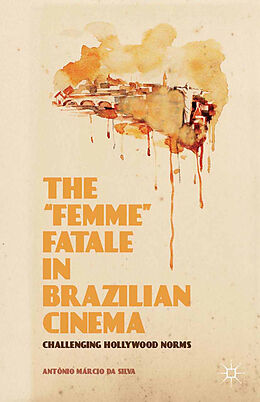 Kartonierter Einband The  Femme  Fatale in Brazilian Cinema von Kenneth A. Loparo