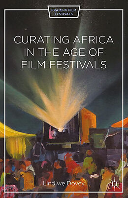 Couverture cartonnée Curating Africa in the Age of Film Festivals de L. Dovey