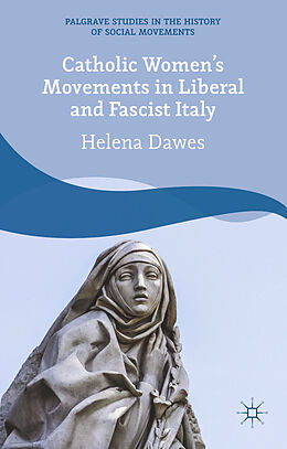 Couverture cartonnée Catholic Women's Movements in Liberal and Fascist Italy de H. Dawes