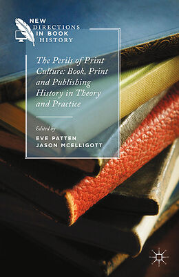 Couverture cartonnée The Perils of Print Culture: Book, Print and Publishing History in Theory and Practice de Jason McElligott