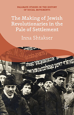 Couverture cartonnée The Making of Jewish Revolutionaries in the Pale of Settlement de I. Shtakser