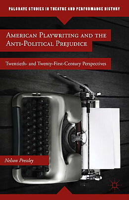 Kartonierter Einband American Playwriting and the Anti-Political Prejudice von N. Pressley