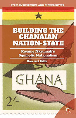 Couverture cartonnée Building the Ghanaian Nation-State de H. Fuller