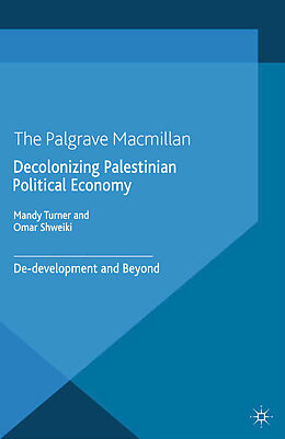 Kartonierter Einband Decolonizing Palestinian Political Economy von M.c. Shweiki, Omar Turner