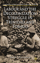 Couverture cartonnée Labour and the Decolonization Struggle in Trinidad and Tobago de J. Teelucksingh