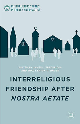 Couverture cartonnée Interreligious Friendship after Nostra Aetate de James L. Tiemeier, Tracy Sayuki Fredericks