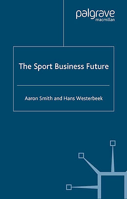 Kartonierter Einband The Sport Business Future von A. Smith, H. Westerbeek