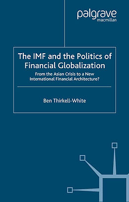 Kartonierter Einband The IMF and the Politics of Financial Globalization von B. Thirkell-White