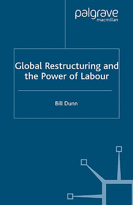 Kartonierter Einband Global Restructuring and the Power of Labour von Bill Dunn