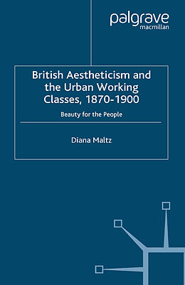 Couverture cartonnée British Aestheticism and the Urban Working Classes, 1870-1900 de D. Maltz