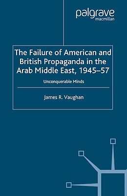 Kartonierter Einband The Failure of American and British Propaganda in the Arab Middle East, 1945 1957 von J. Vaughan