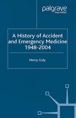 Kartonierter Einband A History of Accident and Emergency Medicine, 1948-2004 von H. Guly