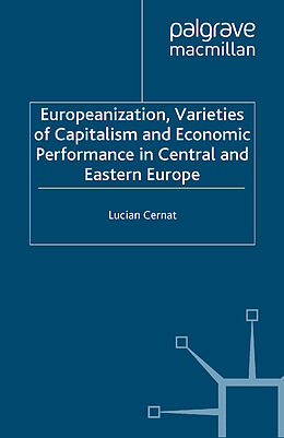 Couverture cartonnée Europeanization, Varieties of Capitalism and Economic Performance in Central and Eastern Europe de L. Cernat