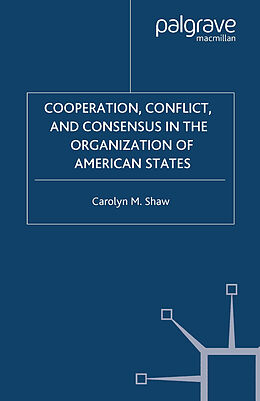Kartonierter Einband Cooperation, Conflict and Consensus in the Organization of American States von C. Shaw