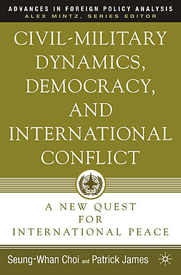 Kartonierter Einband Civil-Military Dynamics, Democracy, and International Conflict von S. Choi, P. James