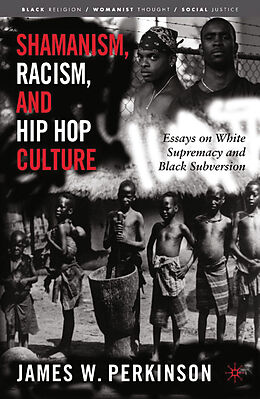 Couverture cartonnée Shamanism, Racism, and Hip Hop Culture de James W. Perkinson