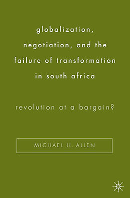 Couverture cartonnée Globalization, Negotiation, and the Failure of Transformation in South Africa de Michael H. Allen