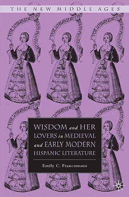 Couverture cartonnée Wisdom and Her Lovers in Medieval and Early Modern Hispanic Literature de E. Francomano