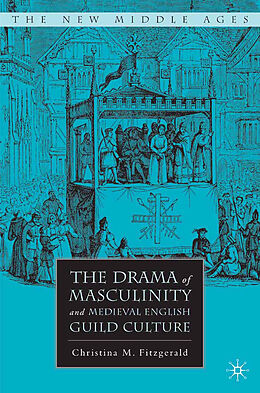Kartonierter Einband The Drama of Masculinity and Medieval English Guild Culture von C. Fitzgerald