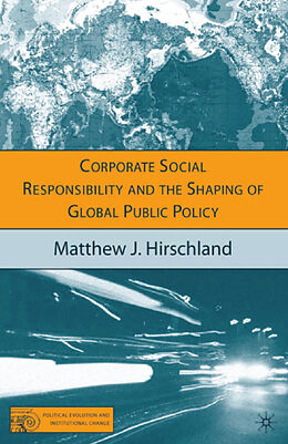 Kartonierter Einband Corporate Social Responsibility and the Shaping of Global Public Policy von M. Hirschland