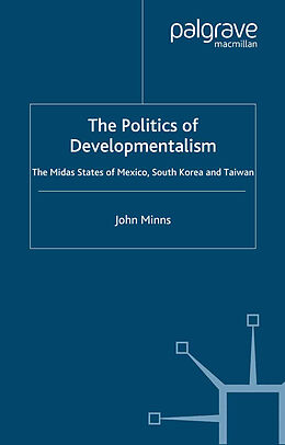 Couverture cartonnée The Politics of Developmentalism in Mexico, Taiwan and South Korea de J. Minns