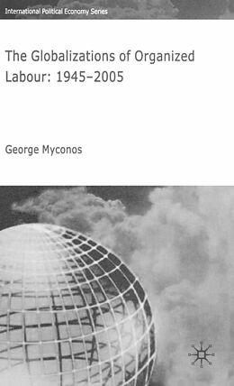 Kartonierter Einband The Globalizations of Organized Labour von G. Myconos