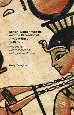 Kartonierter Einband British Women Writers and the Reception of Ancient Egypt, 1840-1910 von Molly Youngkin