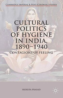 Kartonierter Einband Cultural Politics of Hygiene in India, 1890-1940 von Srirupa Prasad