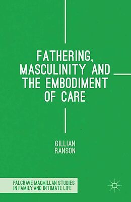 Kartonierter Einband Fathering, Masculinity and the Embodiment of Care von Gillian Ranson