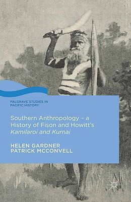 Couverture cartonnée Southern Anthropology - a History of Fison and Howitt's Kamilaroi and Kurnai de Helen Gardner, Patrick McConvell