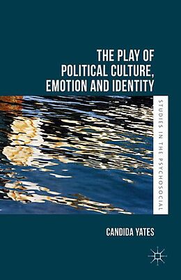 Kartonierter Einband The Play of Political Culture, Emotion and Identity von Candida Yates