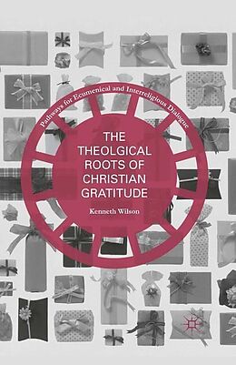 Couverture cartonnée The Theological Roots of Christian Gratitude de Kenneth Wilson