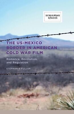 Couverture cartonnée The US-Mexico Border in American Cold War Film de Stephanie Fuller