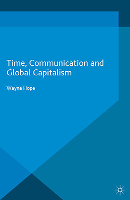 Kartonierter Einband Time, Communication and Global Capitalism von Wayne Hope