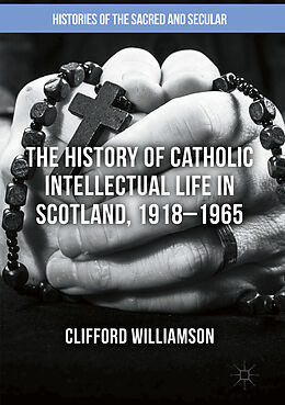 Couverture cartonnée The History of Catholic Intellectual Life in Scotland, 1918 1965 de Clifford Williamson