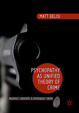 Couverture cartonnée Psychopathy as Unified Theory of Crime de Matt Delisi