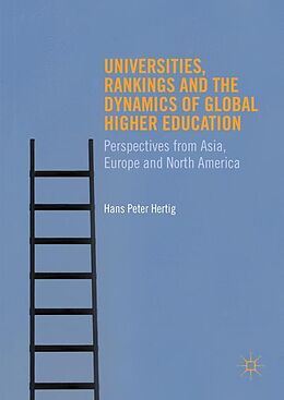 Kartonierter Einband Universities, Rankings and the Dynamics of Global Higher Education von Hans Peter Hertig