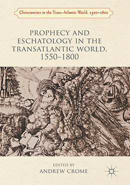 Couverture cartonnée Prophecy and Eschatology in the Transatlantic World, 1550 1800 de Andrew Crome