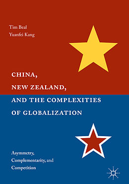 Kartonierter Einband China, New Zealand, and the Complexities of Globalization von Yuanfei Kang, Tim Beal