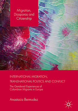Kartonierter Einband International Migration, Transnational Politics and Conflict von Anastasia Bermudez