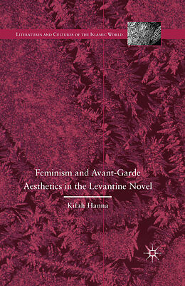 Couverture cartonnée Feminism and Avant-Garde Aesthetics in the Levantine Novel de K. Hanna