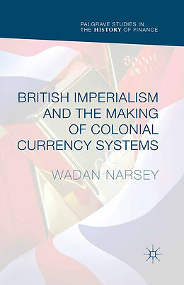 Couverture cartonnée British Imperialism and the Making of Colonial Currency Systems de Wadan Narsey