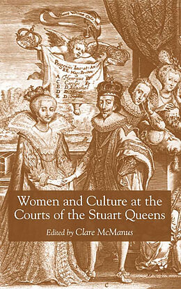 Kartonierter Einband Women and Culture at the Courts of the Stuart Queens von Clare McManus