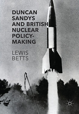 Couverture cartonnée Duncan Sandys and British Nuclear Policy-Making de Lewis Betts