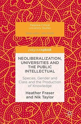 Kartonierter Einband Neoliberalization, Universities and the Public Intellectual von Heather Fraser, Nik Taylor