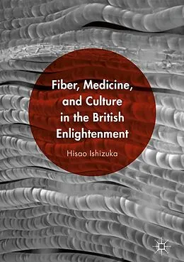 E-Book (pdf) Fiber, Medicine, and Culture in the British Enlightenment von Hisao Ishizuka