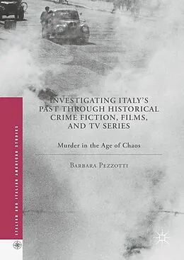 E-Book (pdf) Investigating Italy's Past through Historical Crime Fiction, Films, and TV Series von Barbara Pezzotti