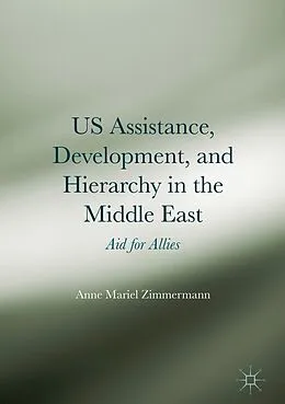 E-Book (pdf) US Assistance, Development, and Hierarchy in the Middle East von Anne Mariel Zimmermann
