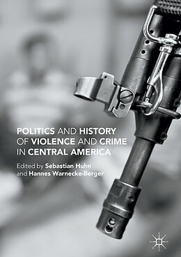 Livre Relié Politics and History of Violence and Crime in Central America de Hannes Warnecke-Berger, Sebastian Huhn